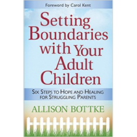 Setting Boundaries® with Your Adult Children: Six Steps to Hope and Healing for Struggling Parents