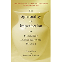 The Spirituality of Imperfection: Storytelling and the Search for Meaning